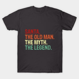 Santa. The Old Man. The Myth. The Legend. T-Shirt